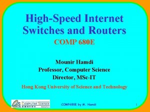 HighSpeed Internet Switches and Routers COMP 680 E