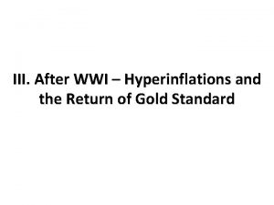 III After WWI Hyperinflations and the Return of