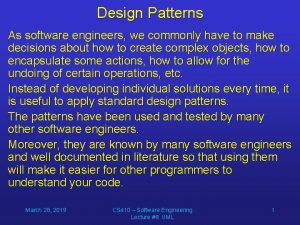 Design Patterns As software engineers we commonly have