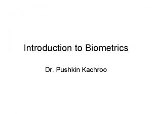 Introduction to Biometrics Dr Pushkin Kachroo New Field