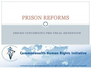 PRISON REFORMS ISSUES CONCERNING PRETRIAL DETENTION Swadhikaar Who