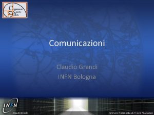Comunicazioni Claudio Grandi INFN Bologna Claudio Grandi APPROVAZIONE