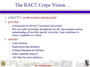 The RACT Corps Vision is RACTs modernisation aiming