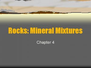 Rocks Mineral Mixtures Chapter 4 Rock Definition Solid