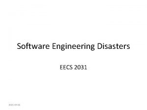 Software Engineering Disasters EECS 2031 2021 09 06