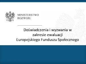 Dowiadczenia i wyzwania w zakresie ewaluacji Europejskiego Funduszu