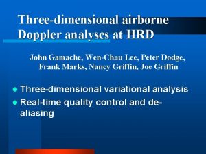 Threedimensional airborne Doppler analyses at HRD John Gamache