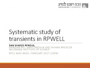 Systematic study of transients in RPWELL DAN SHAKED