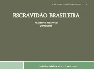 www historiativanet wordpress com ESCRAVIDO BRASILEIRA PROFESSORA BABI