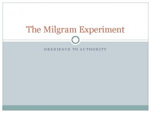 The Milgram Experiment OBEDIENCE TO AUTHORITY Introduction Stanley