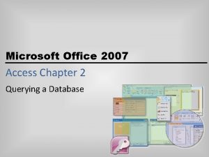 Microsoft Office 2007 Access Chapter 2 Querying a