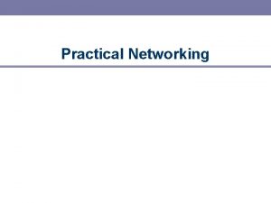 Practical Networking Introduction Interfaces network connections Netstat tool