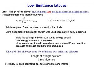 Low Emittance lattices Lattice design has to provide