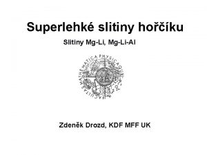 Superlehk slitiny hoku Slitiny MgLi MgLiAl Zdenk Drozd