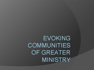 EVOKING COMMUNITIES OF GREATER MINISTRY Obstacles to Authentic