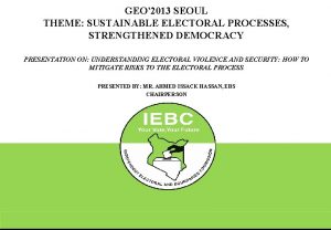 GEO 2013 SEOUL THEME SUSTAINABLE ELECTORAL PROCESSES STRENGTHENED