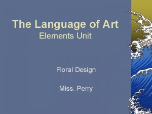 The Language of Art Elements Unit Floral Design