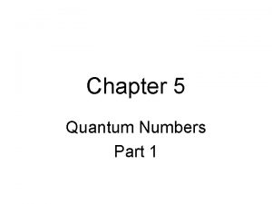 Chapter 5 Quantum Numbers Part 1 Quantum Numbers