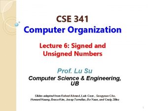 CSE 341 Computer Organization Lecture 6 Signed and