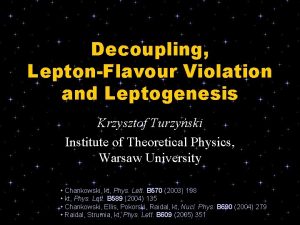 Decoupling LeptonFlavour Violation and Leptogenesis Krzysztof Turzyski Institute