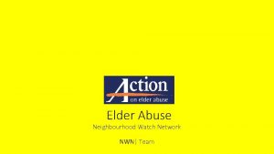 Elder Abuse Neighbourhood Watch Network NWN Team What