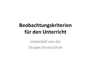 Beobachtungskriterien fr den Unterricht entwickelt von der Gruppe