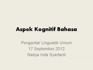 Aspek Kognitif Bahasa Pengantar Linguistik Umum 17 September