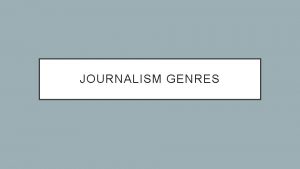 JOURNALISM GENRES MULTIMEDIA JOURNALISM As multimedia is a