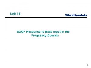 Unit 15 Vibrationdata SDOF Response to Base Input