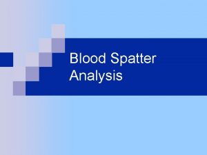 Blood Spatter Analysis Blood Spatter Blood drops form