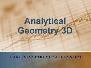 Analytical Geometry 3 D CARTESIAN COORDINATE SYSTEM Coordinate