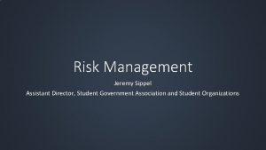 Risk Management Jeremy Sippel Assistant Director Student Government