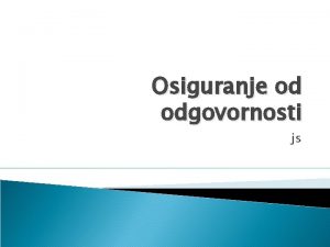 Osiguranje od odgovornosti js Uvod Osiguranje od odgovornosti