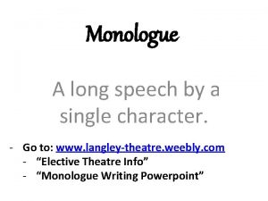 Monologue A long speech by a single character