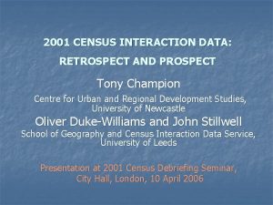 2001 CENSUS INTERACTION DATA RETROSPECT AND PROSPECT Tony