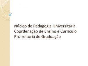 Ncleo de Pedagogia Universitria Coordenao de Ensino e