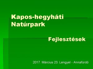 Kaposhegyhti Natrpark Fejlesztsek 2017 Mrcius 23 Lengyel Annafrd