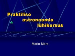 Praktilise astronoomia lhikursus Mario Mars Tutvustus Seotud asutused