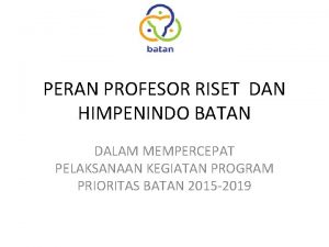 PERAN PROFESOR RISET DAN HIMPENINDO BATAN DALAM MEMPERCEPAT