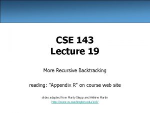 CSE 143 Lecture 19 More Recursive Backtracking reading