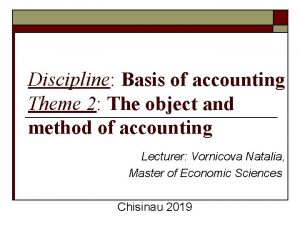 Discipline Basis of accounting Theme 2 The object