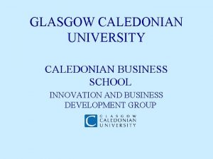 GLASGOW CALEDONIAN UNIVERSITY CALEDONIAN BUSINESS SCHOOL INNOVATION AND