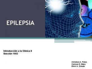 EPILEPSIA Introduccin a la Clnica II Seccin 1002