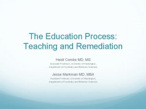 The Education Process Teaching and Remediation Heidi Combs