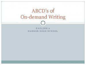 ABCDs of Ondemand Writing ENGLISH 2 HARBOR HIGH