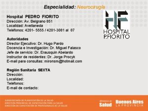 Especialidad Neurociruga Hospital PEDRO FIORITO Direccin Av Belgrano