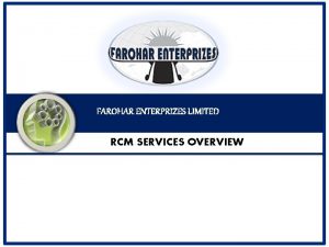 FAROHAR ENTERPRIZES LIMITED RCM SERVICES OVERVIEW q AGENDA