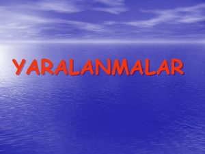 YARALANMALAR YARA NEDR Bir travma sonucu deri yada