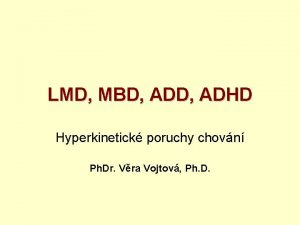 LMD MBD ADHD Hyperkinetick poruchy chovn Ph Dr