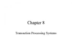 Chapter 8 Transaction Processing Systems Agenda OLD transaction